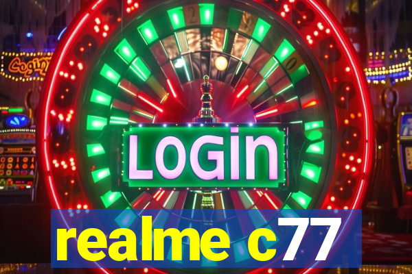 realme c77